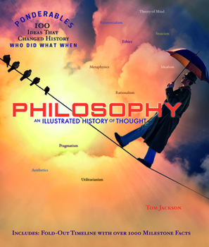 Philosophy: An Illustrated History of Thought - Book  of the Ponderables: 100 Discoveries that Changed History, Who Did What When