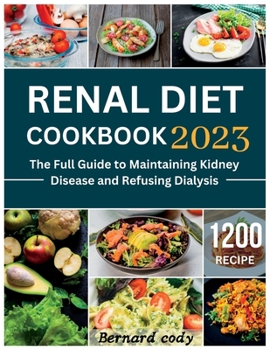 Paperback Renal diet cookbook: The Full Guide to Maintaining Kidney Disease and Refusing Dialysis Book