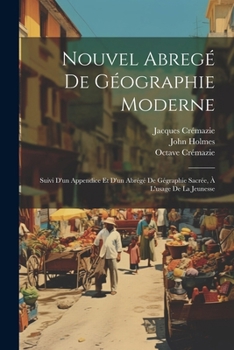 Paperback Nouvel Abregé De Géographie Moderne: Suivi D'un Appendice Et D'un Abrégé De Gégraphie Sacrée, À L'usage De La Jeunesse [French] Book