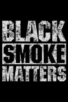 Black Smoke Matters: Mens Black Smoke Matters, Diesel Trucks Rolling Coal Journal/Notebook Blank Lined Ruled 6x9 100 Pages
