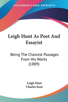 Paperback Leigh Hunt As Poet And Essayist: Being The Choicest Passages From His Works (1889) Book