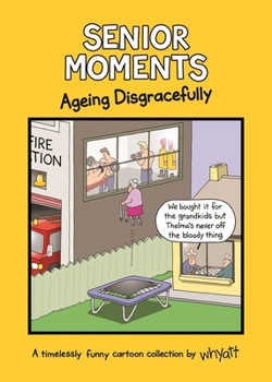 Hardcover Senior Moments: Ageing Disgracefully Book