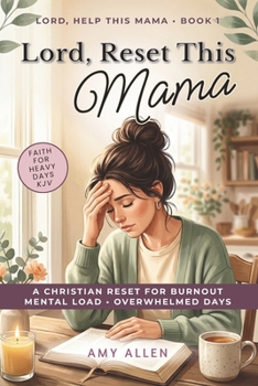 Lord, Reset This Mama: A Christian Reset for Burnout, Mental Load, and Overwhelmed Days (Lord, Help This Mama)