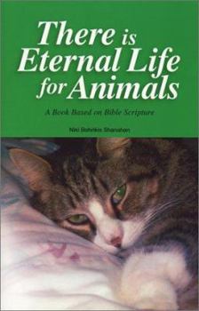 Paperback There Is Eternal Life For Animals: A Book Based On Bible Scripture Book