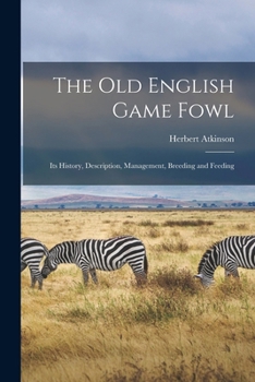 Paperback The old English Game Fowl; its History, Description, Management, Breeding and Feeding Book