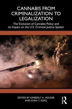 Cannabis from Criminalization to Legalization: The Evolution of Cannabis Policy and Its Impact on the U.S. Criminal Justice System