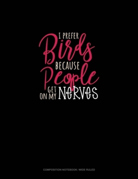 Paperback I Prefer Birds Because People Get On My Nerves: Composition Notebook: Wide Ruled Book