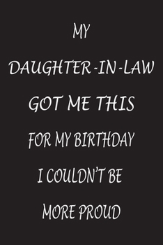 Paperback My Daughter-In-Law Got Me This In My Birthday I Couldn't Be More Proud: Office Notebook Journal/Diary/note/Planner (6 x 9") Blank Lined, 120 pages for Book