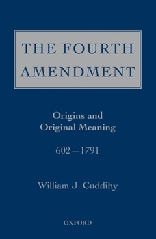 Hardcover The Fourth Amendment: Origins and Original Meaning 602 - 1791 Book