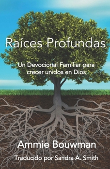 Paperback Raíces Profundas: Un Devocional Familiar para crecer unidos en Dios [Spanish] Book