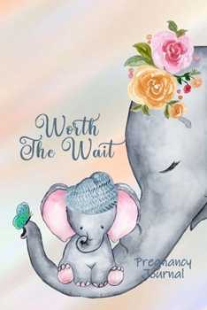 Paperback Worth the Wait: Pregnancy Journal.Baby Boy Elephant, Heart's Song, Soothing Rainbow Book