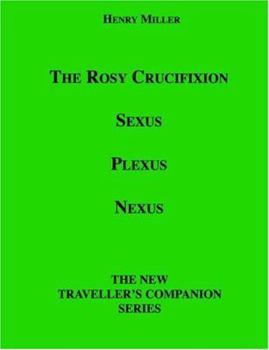 The Rosy Crucifixion: Sexus, Plexus, Nexus (The New Traveller's Companion) - Book  of the Rosy Crucifixion