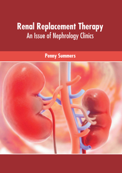 Hardcover Renal Replacement Therapy: An Issue of Nephrology Clinics Book