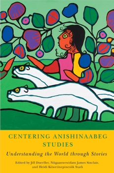 Paperback Centering Anishinaabeg Studies: Understanding the World Through Stories Book