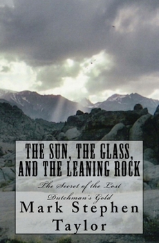 Paperback The Sun, The Glass, and The Leaning Rock: The Secret of the Lost Dutchman's Gold Book