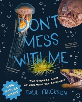Paperback Don't Mess with Me: The Strange Lives of Venomous Sea Creatures Book