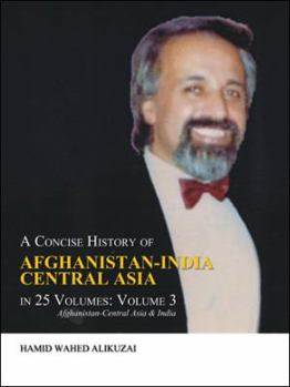 Paperback A Concise History of Afghanistan-India Central Asia in 25 Volumes: Volume 3: Afghanistan-Central Asia & India Book