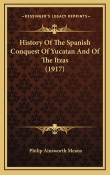 Hardcover History Of The Spanish Conquest Of Yucatan And Of The Itzas (1917) Book