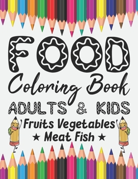 Paperback Food Coloring Book Adults & Kids Fruits Vegetables Meat Fish: Coloring Pages Relaxation for Drawing, Doodling or Sketching For Kids or Adults 8.5 x 11 Book