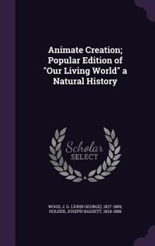 Hardcover Animate Creation; Popular Edition of "Our Living World" a Natural History Book