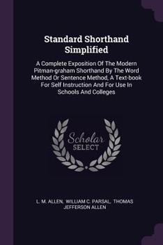 Paperback Standard Shorthand Simplified: A Complete Exposition Of The Modern Pitman-graham Shorthand By The Word Method Or Sentence Method, A Text-book For Sel Book