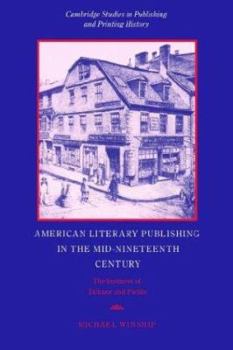 Paperback American Literary Publishing in the Mid-Nineteenth Century: The Business of Ticknor and Fields Book