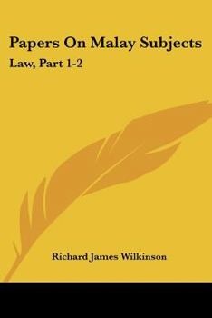 Paperback Papers On Malay Subjects: Law, Part 1-2: Introductory Sketch And The Ninety-Nine Laws Of Perak (1908) Book