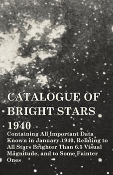 Paperback Catalogue of Bright Stars - Containing All Important Data Known in January 1940, Relating to All Stars Brighter Than 6.5 Visual Magnitude, and to Some Book