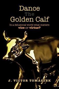 Paperback Dance The Golden Calf: In a delusional world what matters vice or virtue? Book