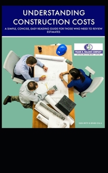 Paperback Understanding Construction Costs: A simple, concise, easy reading guide for those who need to review estimates prepared by others Book