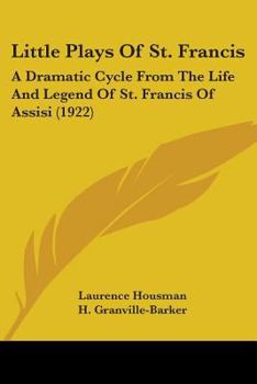 Paperback Little Plays Of St. Francis: A Dramatic Cycle From The Life And Legend Of St. Francis Of Assisi (1922) Book