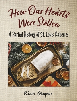 Paperback How Our Hearts Were Stollen: A Partial History of St. Louis Bakeries Book