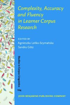 Hardcover Complexity, Accuracy and Fluency in Learner Corpus Research (Studies in Corpus Linguistics, 104) Book