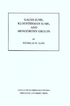 Paperback Gauss Sums, Kloosterman Sums, and Monodromy Groups. (Am-116), Volume 116 Book