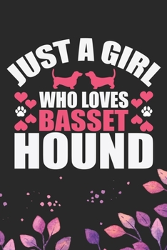 Just A Girl Who Loves Basset Hound: Cool Basset Hound Dog Journal Notebook - Basset Hound Puppy Lover Gifts – Funny Basset Hound Dog Notebook - Basset Hound Owner Gifts. 6 x 9 in 120 pages