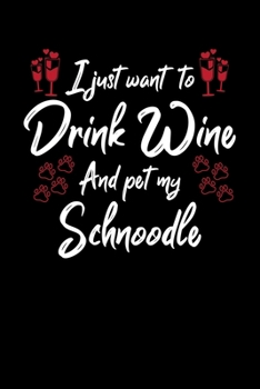 Paperback I Just Wanna Drink Wine And Pet My Schnoodle Book