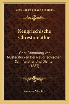 Paperback Neugriechische Chrestomathie: Oder Sammlung Von Musterstucken Der Neugriechischen Schriftsteller Und Dichter (1883) [Greek, Ancient (To 1453)] Book