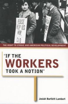 Hardcover If the Workers Took a Notion: The Right to Strike and American Political Development Book