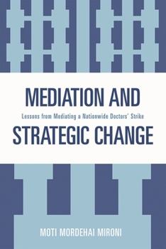 Hardcover Mediation and Strategic Change: Lessons from Mediating a Nationwide Doctors' Strike Book