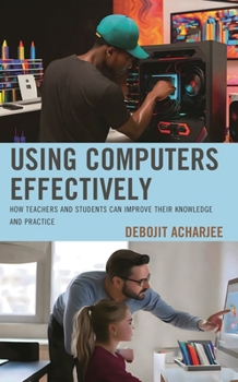 Hardcover Using Computers Effectively: How Teachers and Students Can Improve Their Knowledge and Practice Book