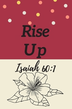 Rise Up : Isaiah 60:1: Religious, Spiritual ,Motivational Notebook, Journal, Diary (110 Pages, Blank, 6 x 9)