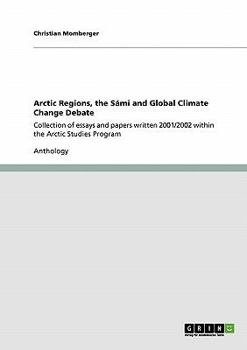 Paperback Arctic Regions, the Sámi and Global Climate Change Debate: Collection of essays and papers written 2001/2002 within the Arctic Studies Program Book