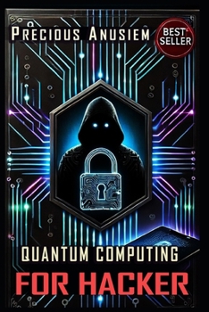Quantum Computing for Hackers: From Basics to Advanced (AI and Technology)