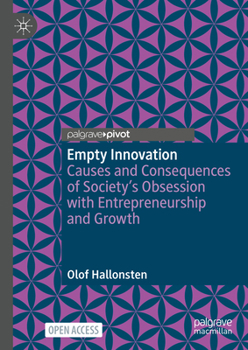 Hardcover Empty Innovation: Causes and Consequences of Society's Obsession with Entrepreneurship and Growth Book