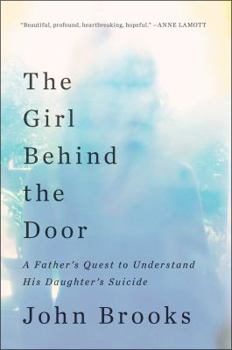 Hardcover The Girl Behind the Door: A Father's Quest to Understand His Daughter's Suicide Book