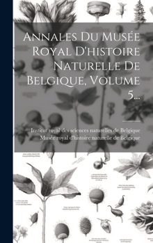Hardcover Annales Du Musée Royal D'histoire Naturelle De Belgique, Volume 5... [French] Book