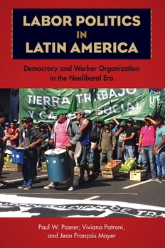 Hardcover Labor Politics in Latin America: Democracy and Worker Organization in the Neoliberal Era Book