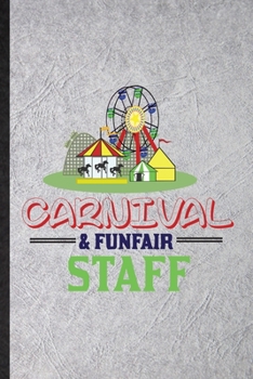 Carnival Funfair Staff: Funny Carnival Visitor Lined Notebook/ Blank Journal For Theme Park Traveller, Inspirational Saying Unique Special Birthday Gift Idea Modern 6x9 110 Pages