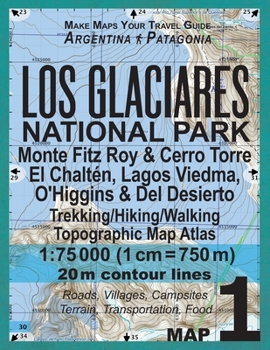 Paperback Los Glaciares National Park Map 1 Monte Fitz Roy & Cerro Torre, El Chalten, Lagos Viedma, O'Higgins & Del Desierto Trekking/Hiking/Walking Topographic Book