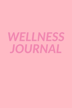 Wellness Journal: Daily Food Diary, Exercise Log, Meal Planner, Sleep and Mood Tracker, and More | Cute Simple Pink Cover Design